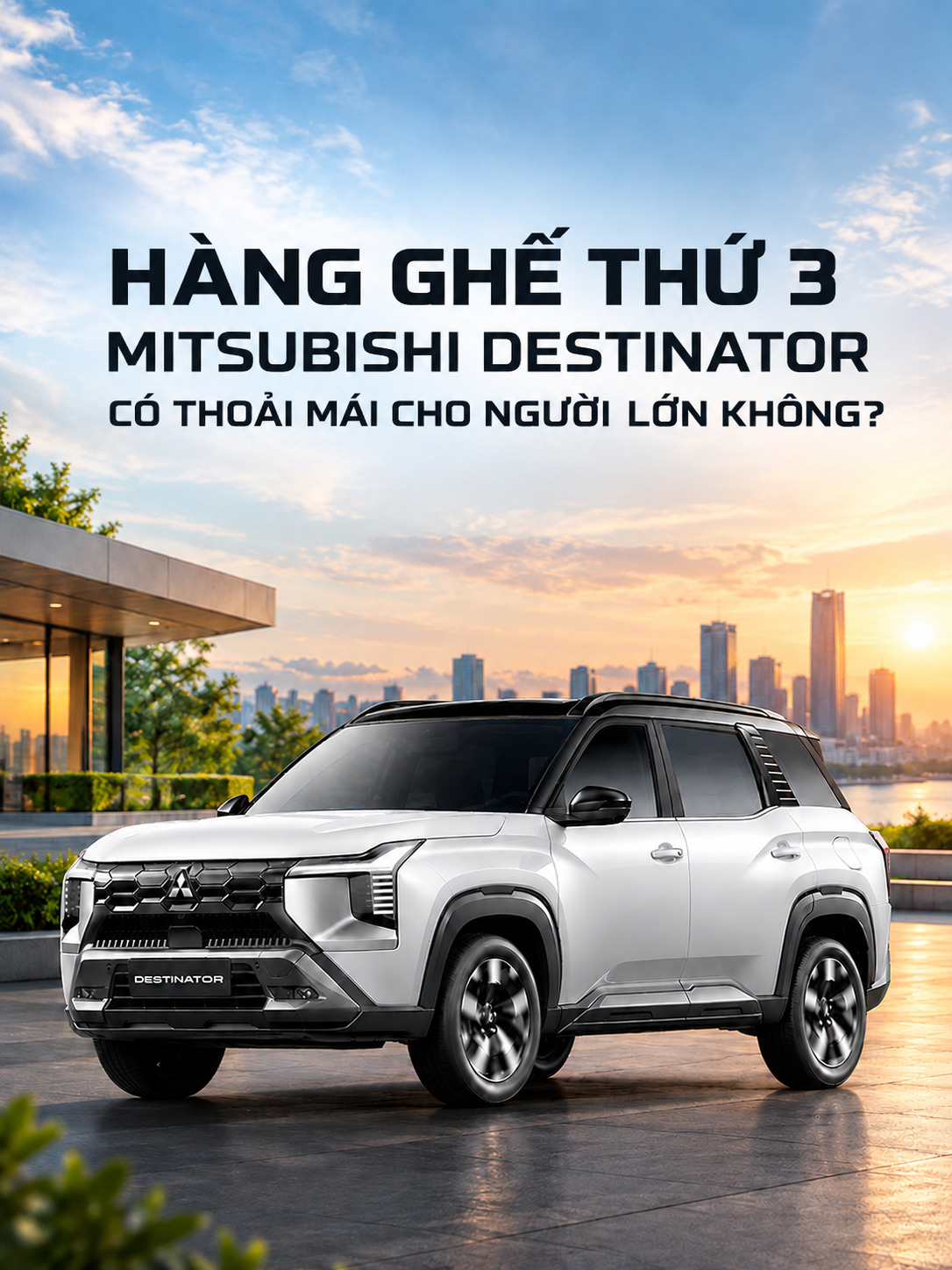 HÀNG GHẾ THỨ 3 MITSUBISHI DESTINATOR CÓ THOẢI MÁI CHO NGƯỜI LỚN KHÔNG?